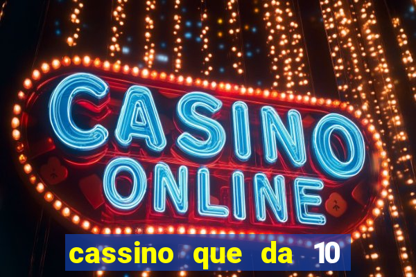 cassino que da 10 reais no cadastro